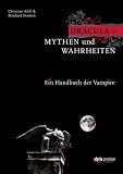 Dracula - Mythen und Wahrheiten: Ein Handbuch der Vampire - Christine Klell, Reinhard Deutsch