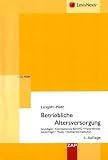 Betriebliche Altersversorgung: Grundlagen, Kommentierung, BetrAVG, Praxisrelevante Sonderfragen, Muster, Rechtsprechungslexikon: Allgemeine .. - Muster, Rechtsprechungslexikon - Uwe Langohr-Plato