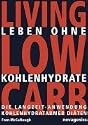 Leben ohne Kohlehydrate. Living Low Carb: Die Langzeit-Anwendung kohlenhydratarmer Di&auml;ten