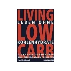 Leben ohne Kohlehydrate. Living Low Carb: Die Langzeit-Anwendung kohlenhydratarmer Di�ten