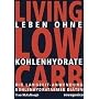 Leben ohne Kohlehydrate. Living Low Carb: Die Langzeit-Anwendung kohlenhydratarmer Di�ten