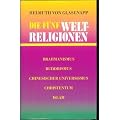 Die f�nf Weltreligionen : Brahmanismus, Buddhismus, chinesischer Universismus, Christentum, Islam.