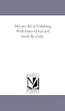 My cave life in Vicksburg. With letters of trial and travel. By a lady.