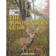 Archer's Bible Presents the Bowhunter's Guide (Hunting & Shooting)