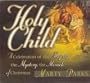 Holy Child: A Celebration of the Majesty, the Mystery, the Miracle of Christmas