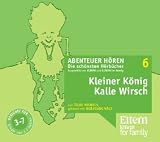 Kleiner K&ouml;nig Kalle Wirsch - ELTERN-Edition "Abenteuer H&ouml;ren" 1 - 3 CD - Tilde Michels
