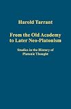 From the Old Academy to later neo-Platonism : studies in the history of Platonic thought