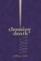 Choosing Death: Suicide and Calvinism in Early Modern Geneva