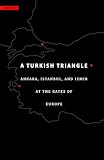 A Turkish triangle : Ankara, Istanbul, and Izmir at the gates of Europe