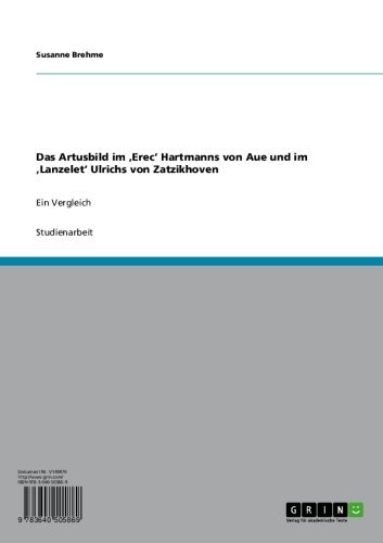 Das Artusbild im 'Erec' Hartmanns von Aue und im 'Lanzelet' Ulrichs von Zatzikhoven: Ein Vergleich (German Edition)