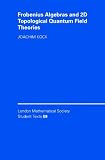 Frobenius Algebras and 2-D Topological Quantum Field Theories (London Mathematical Society Student Texts)