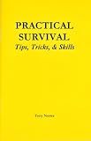 Practical Survival Tips, Tricks, & Skills