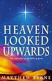 Heaven looked upwards