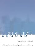Digital Ground: Architecture, Pervasive Computing, and Environmental Knowing