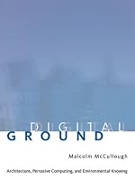 Digital Ground: Architecture, Pervasive Computing, and Environmental Knowing