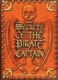 Secrets of the Pirate Captain: Discover the Darkest Secrets of the Seven Seas