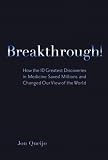 Breakthrough!: How the 10 Greatest Discoveries in Medicine Saved Millions and Changed Our View of the World (FT Press Science)
