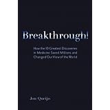 Breakthrough!: How the 10 Greatest Discoveries in Medicine Saved Millions and Changed Our View of the World (FT Press Science) ~ Jon Queijo