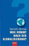 Kenichi Ohmae: Was kommt nach der Globalisierung?