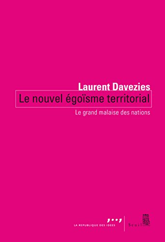 Le Nouvel Égoïsme territorial: Le grand malaise des nations
