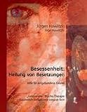 Produkt-Bild: Besessenheit: Heilung von Besetzungen. Hilfe f&uuml;r erdgebundene Geister. "Geist-reiche" Psycho-Therapie. Ganzheitlich-transpersonal-integrale Sicht.