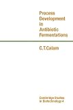 Process Development in Antibiotic Fermentations (Cambridge Studies in Biotechnology)