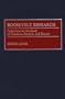 Roosevelt Research: Collections for the Study of Theodore, Franklin, and Eleanor (Bibliographies and Indexes in American History)