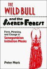 The Wild Bull and the Sacred Forest: Form, Meaning and Change in Senegambian Initiation Masks of the Diola (Res Monographs in Anthropology and Aesthetics)