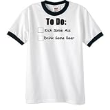 Drink Some Beer and Kick Some Ass (2) Ringer T-Shirt