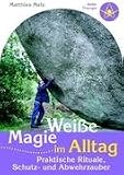 Produkt-Bild: Wei&szlig;e Magie im Alltag: Praktische Rituale, Schutz- und Abwehrzauber