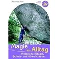 Wei�e Magie im Alltag: Praktische Rituale, Schutz- und Abwehrzauber