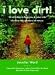 I Love Dirt!: 52 Activities to Help You and Your Kids Discover the Wonders of Nature