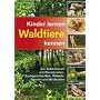 Kinder lernen Waldtiere kennen: Ein Arbeitsbuch mit Steckbriefen, Sachgeschichten, R�tseln, Spielen und Bildkarten