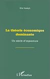 Théorie économique dominante. Un siècle d'imposture