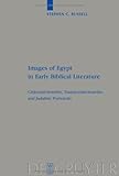 Images of Egypt in Early Biblical Literature: Cisjordan-Israelite, Transjordan-Israelite, and Judahite Portrayals (Beihefte zur Zeitschrift für die Alttestamentliche Wissenschaft, 403)