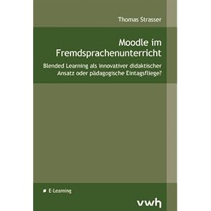 Strasser, Tomas (2011): Moodle im Fremdsprachenunterricht. Boizenburg: Hülsbusch. Moodle im Fremdsprachenunterricht