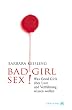 Bad Girl Sex! Was Good Girls �ber Lust und Verf�hrung wissen wollen