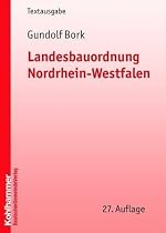 Landesbauordnung Nordrhein - Westfalen: Textausgabe mit Rechts- und Verwaltungsvorschriften zur Bauordnung und sonstigen Vorschriften für die Baugenehmigung sowie einer erläuternden Einführung