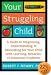 Your Struggling Child: A Guide to Diagnosing, Understanding, and Advocating for Your Child with Learning, Behavior, or Emotional Problem