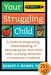 Your Struggling Child: A Guide to Diagnosing, Understanding, and Advocating for Your Child with Learning, Behavior, or Emotional Problem