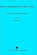 Erwin Schrodinger's World View: The Dynamics of Knowledge and Reality (Theory and Decision Library A:)