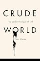 Crude World: The Violent Twilight of Oil