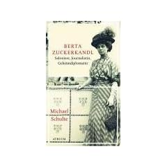 Bertha Zuckerkandl: Saloni�re, Journalistin, Geheimdiplomatin
