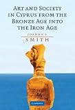 Art and society in Cyprus from the Bronze Age into the Iron Age