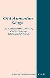 Old Armenian Songs: A Nineteenth Century Compilation by Ghewond Alishan