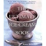 The Ultimate Ice Cream Book: Over 500 Ice Creams, Sorbets, Granitas, Drinks, And Morevon "Bruce Weinstein"