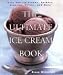 Bücher (international) : The Ultimate Ice Cream Book: Over 500 Ice Creams, Sorbets, Granitas, Drinks, and More