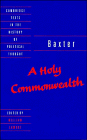 Baxter: A Holy Commonwealth (Cambridge Texts in the History of Political Thought)