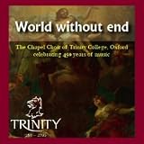  - World Without End -- Celebrating 450 Years of Music at the Trinity College Chapel, Oxford