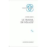 Le travail du n�gatifpar Andr� Green